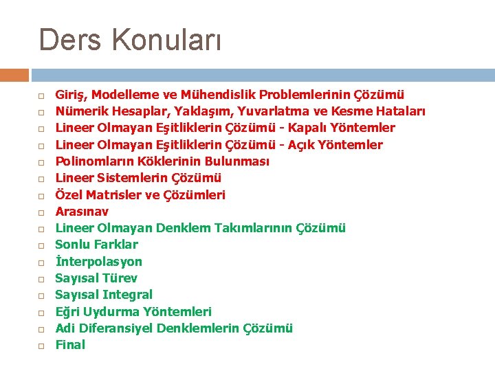 Ders Konuları Giriş, Modelleme ve Mühendislik Problemlerinin Çözümü Nümerik Hesaplar, Yaklaşım, Yuvarlatma ve Kesme