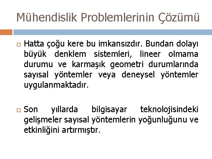 Mühendislik Problemlerinin Çözümü Hatta çoğu kere bu imkansızdır. Bundan dolayı büyük denklem sistemleri, lineer