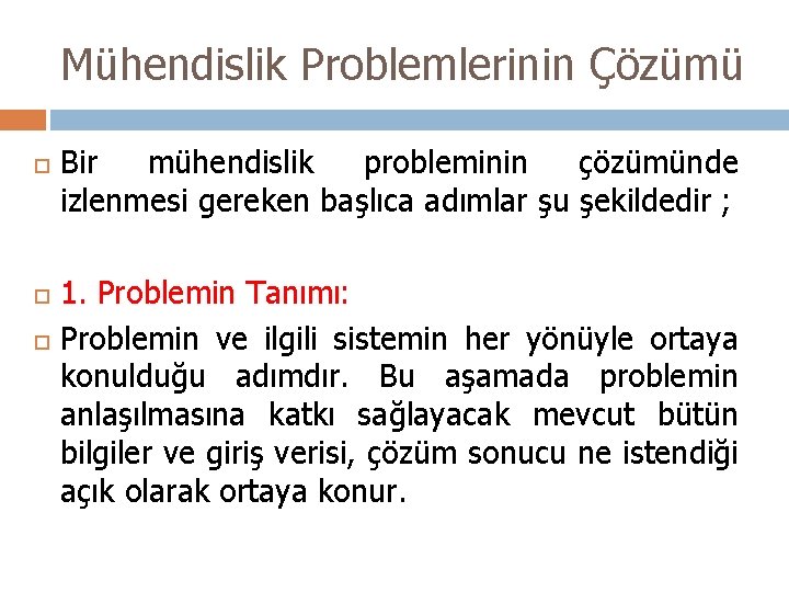 Mühendislik Problemlerinin Çözümü Bir mühendislik probleminin çözümünde izlenmesi gereken başlıca adımlar şu şekildedir ;