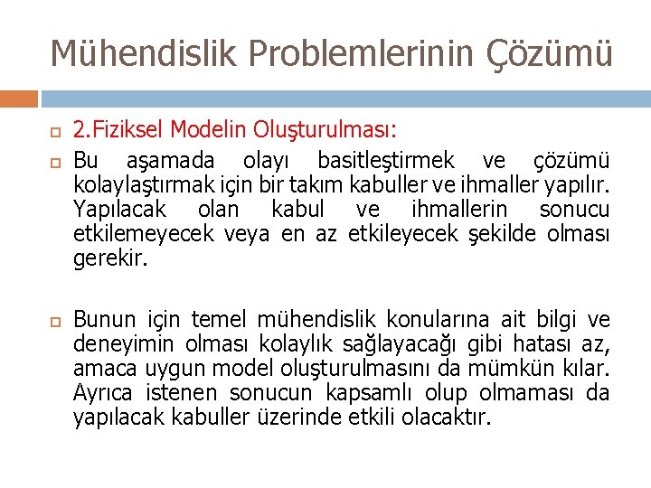 Mühendislik Problemlerinin Çözümü 2. Fiziksel Modelin Oluşturulması: Bu aşamada olayı basitleştirmek ve çözümü kolaylaştırmak