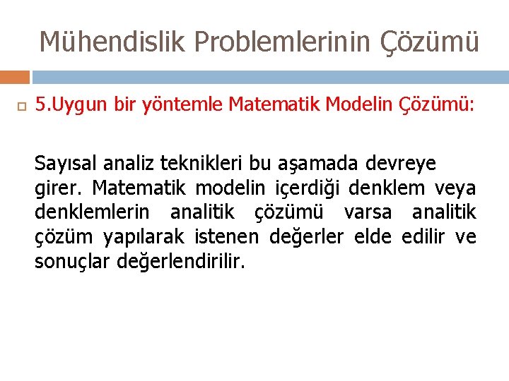 Mühendislik Problemlerinin Çözümü 5. Uygun bir yöntemle Matematik Modelin Çözümü: Sayısal analiz teknikleri bu