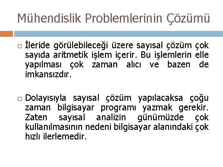 Mühendislik Problemlerinin Çözümü İleride görülebileceği üzere sayısal çözüm çok sayıda aritmetik işlem içerir. Bu