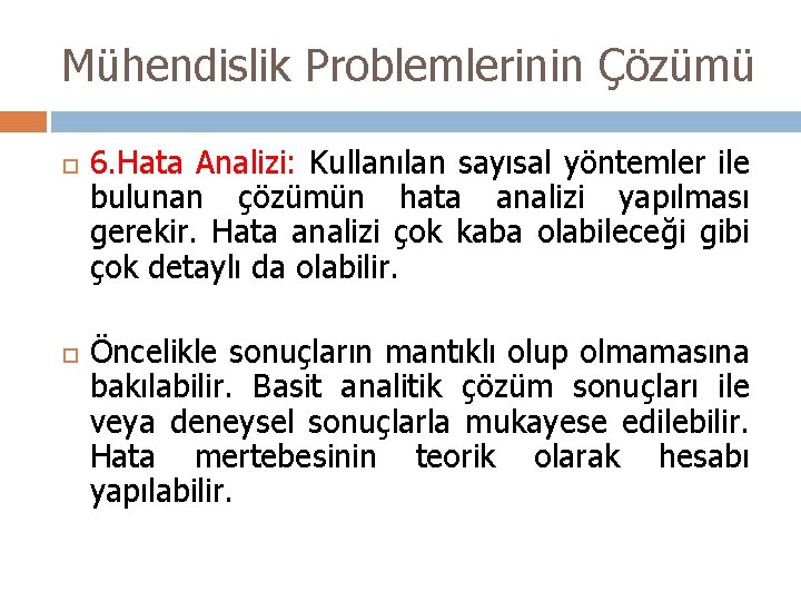 Mühendislik Problemlerinin Çözümü 6. Hata Analizi: Kullanılan sayısal yöntemler ile bulunan çözümün hata analizi