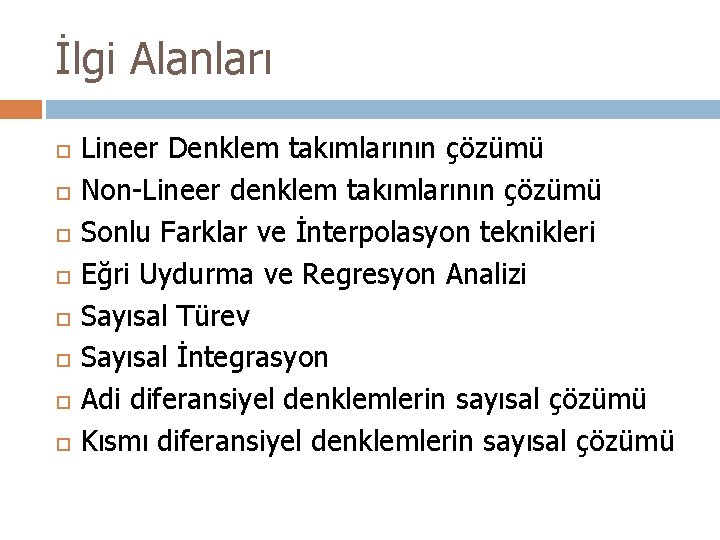 İlgi Alanları Lineer Denklem takımlarının çözümü Non-Lineer denklem takımlarının çözümü Sonlu Farklar ve İnterpolasyon