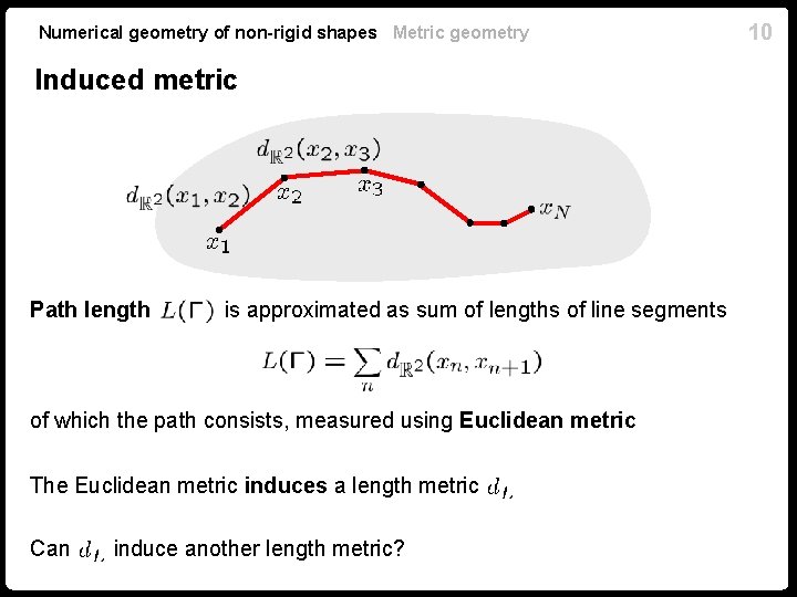Numerical geometry of non-rigid shapes Metric geometry Induced metric Path length is approximated as