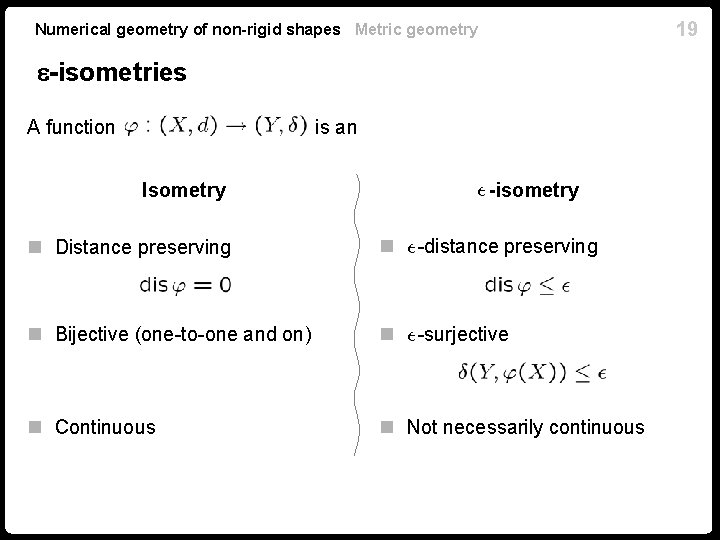 19 Numerical geometry of non-rigid shapes Metric geometry -isometries A function is an Isometry