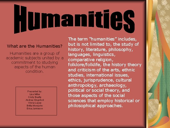 What are the Humanities? Humanities are a group of academic subjects united by a