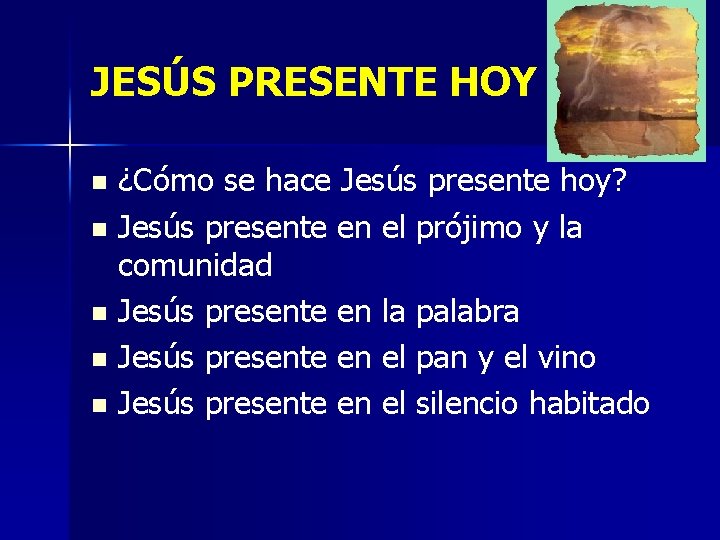 JESÚS PRESENTE HOY ¿Cómo se hace Jesús presente hoy? n Jesús presente en el JESÚS PRESENTE HOY ¿Cómo se hace Jesús presente hoy? n Jesús presente en el