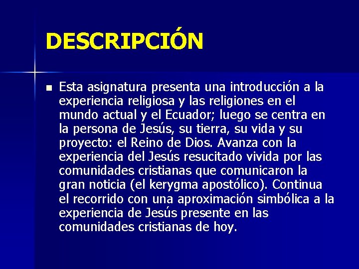 DESCRIPCIÓN n Esta asignatura presenta una introducción a la experiencia religiosa y las religiones DESCRIPCIÓN n Esta asignatura presenta una introducción a la experiencia religiosa y las religiones