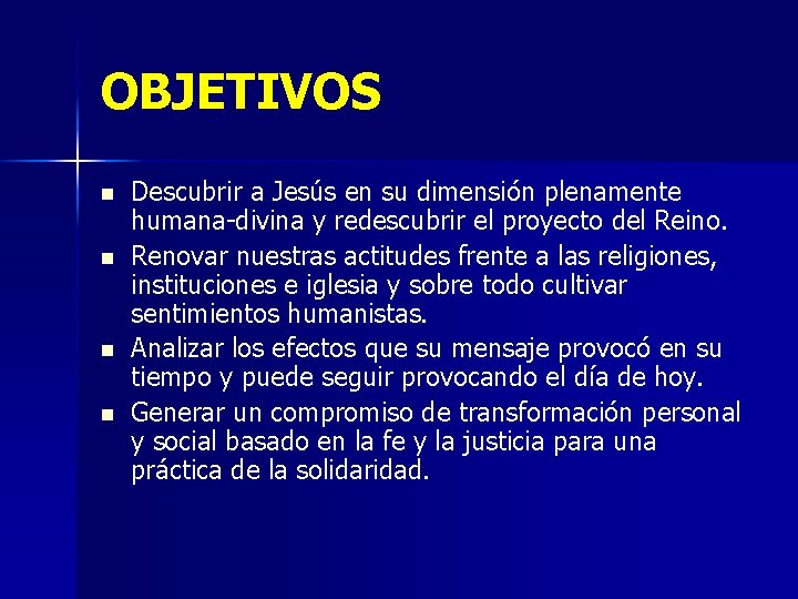 OBJETIVOS n n Descubrir a Jesús en su dimensión plenamente humana-divina y redescubrir el OBJETIVOS n n Descubrir a Jesús en su dimensión plenamente humana-divina y redescubrir el