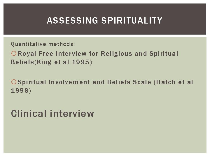 ASSESSING SPIRITUALITY Quantitative methods: Royal Free Interview for Religious and Spiritual Beliefs(King et al