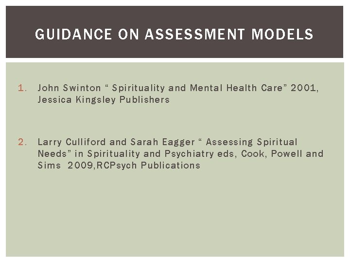 GUIDANCE ON ASSESSMENT MODELS 1. John Swinton “ Spirituality and Mental Health Care” 2001,