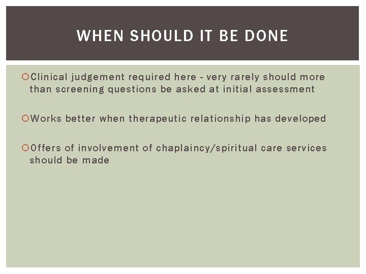 WHEN SHOULD IT BE DONE Clinical judgement required here - very rarely should more