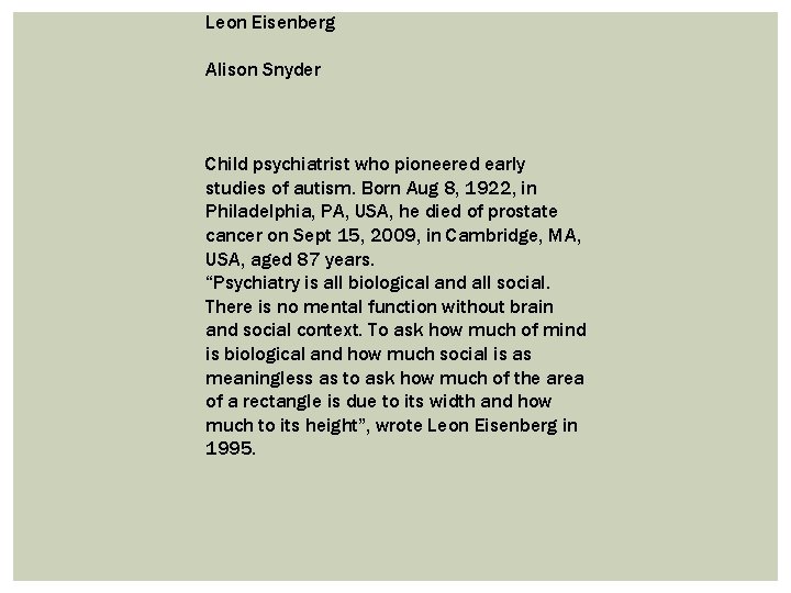 Leon Eisenberg Alison Snyder Child psychiatrist who pioneered early studies of autism. Born Aug