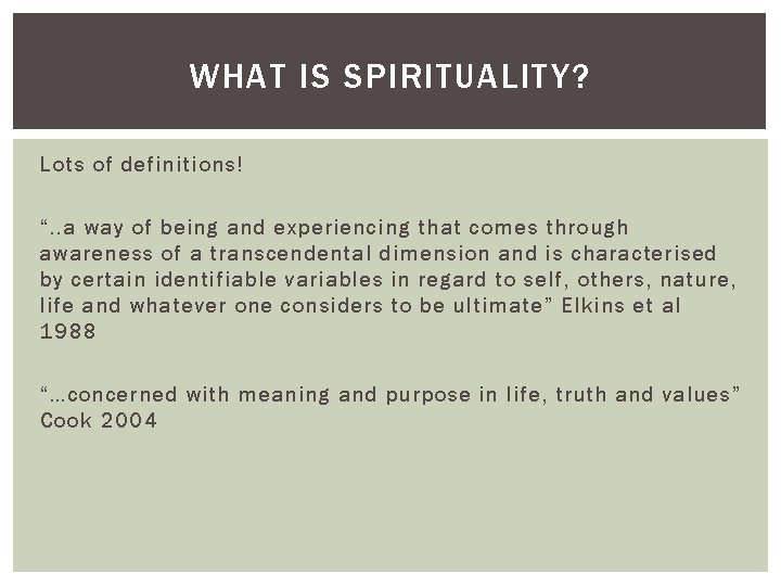 WHAT IS SPIRITUALITY? Lots of definitions! “. . a way of being and experiencing