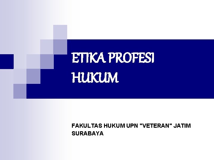 ETIKA PROFESI HUKUM FAKULTAS HUKUM UPN "VETERAN" JATIM SURABAYA 