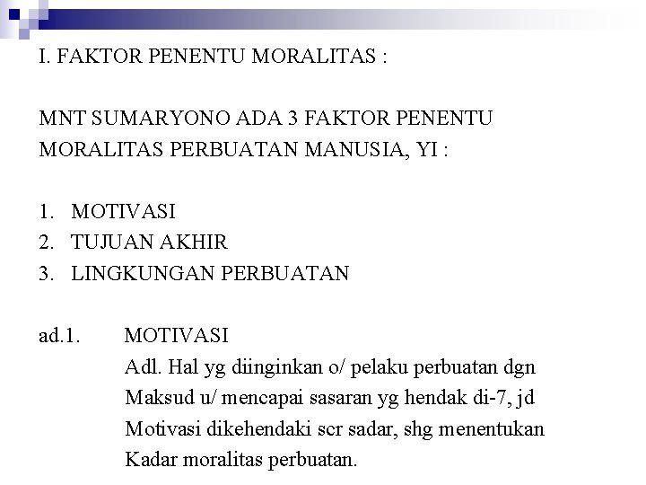 I. FAKTOR PENENTU MORALITAS : MNT SUMARYONO ADA 3 FAKTOR PENENTU MORALITAS PERBUATAN MANUSIA,