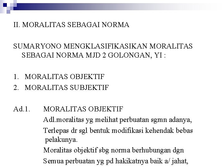 II. MORALITAS SEBAGAI NORMA SUMARYONO MENGKLASIFIKASIKAN MORALITAS SEBAGAI NORMA MJD 2 GOLONGAN, YI :