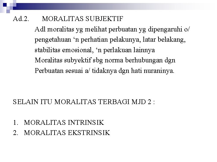 Ad. 2. MORALITAS SUBJEKTIF Adl moralitas yg melihat perbuatan yg dipengaruhi o/ pengetahuan ‘n