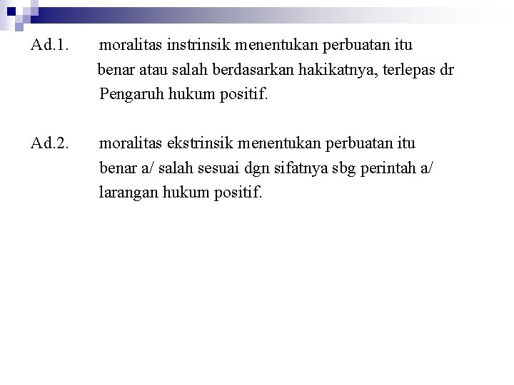 Ad. 1. moralitas instrinsik menentukan perbuatan itu benar atau salah berdasarkan hakikatnya, terlepas dr