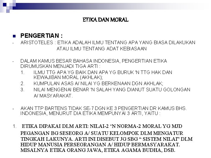 ETIKA DAN MORAL n PENGERTIAN : - ARISTOTELES : ETIKA ADALAH ILMU TENTANG APA