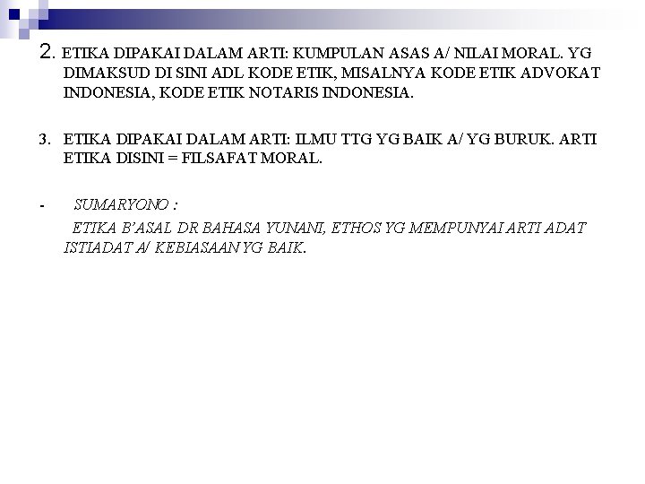 2. ETIKA DIPAKAI DALAM ARTI: KUMPULAN ASAS A/ NILAI MORAL. YG DIMAKSUD DI SINI