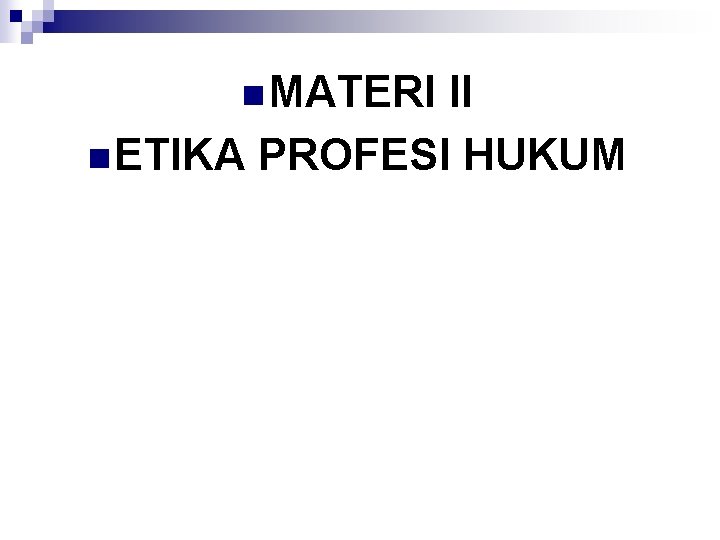 n MATERI II n ETIKA PROFESI HUKUM 