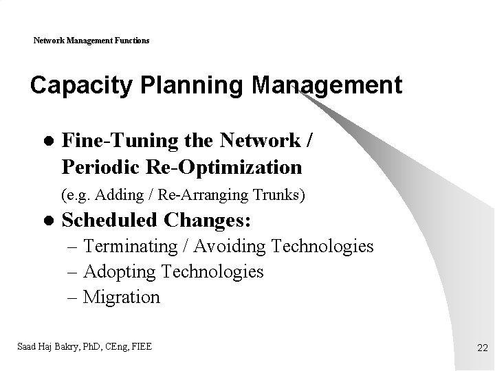 Network Management Functions Capacity Planning Management l Fine-Tuning the Network / Periodic Re-Optimization (e.