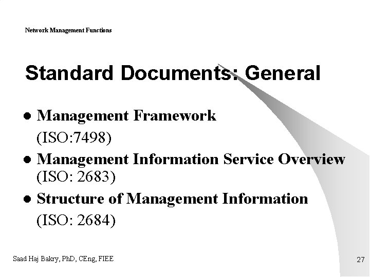 Network Management Functions Standard Documents: General Management Framework (ISO: 7498) l Management Information Service