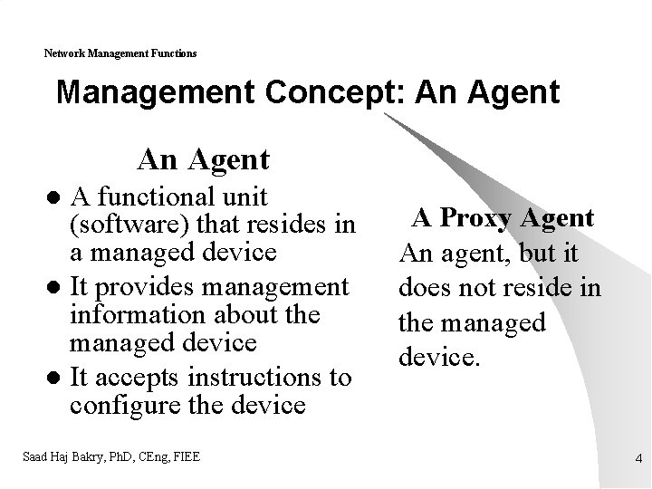 Network Management Functions Management Concept: An Agent A functional unit (software) that resides in