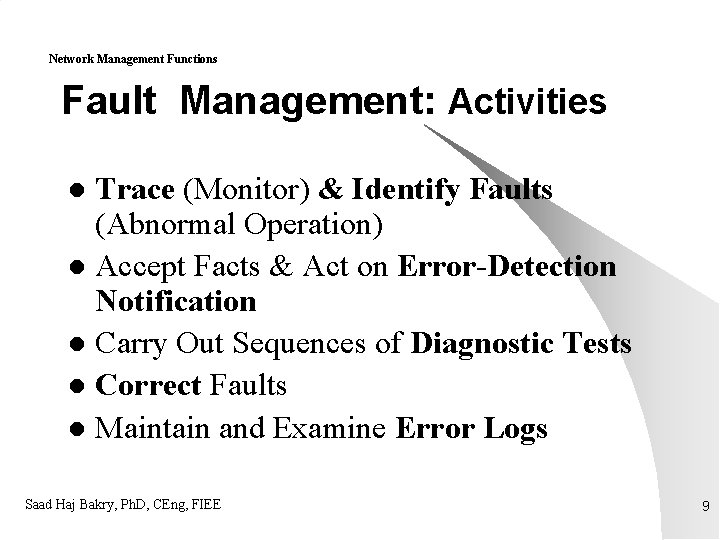 Network Management Functions Fault Management: Activities Trace (Monitor) & Identify Faults (Abnormal Operation) l