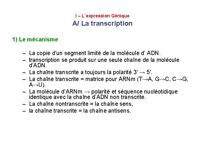 I – L’expression Génique A/ La transcription 1) Le mécanisme – La copie d’un