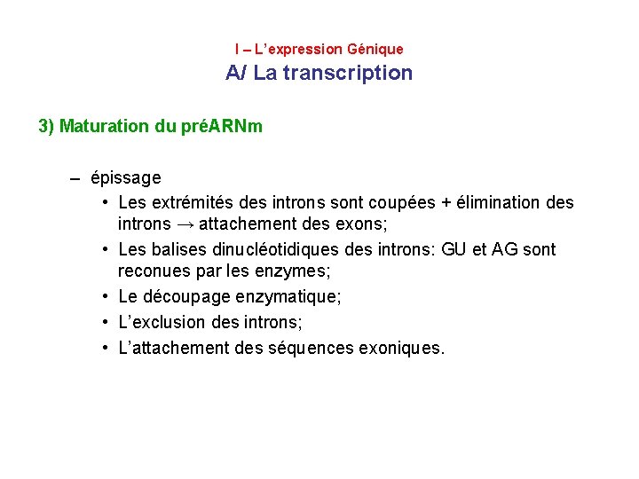 I – L’expression Génique A/ La transcription 3) Maturation du préARNm – épissage •