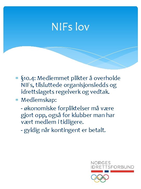 NIFs lov § 10. 4: Medlemmet plikter å overholde NIFs, tilsluttede organisjonsledds og idrettslagets