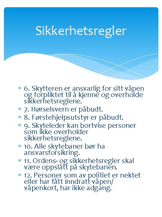 Sikkerhetsregler 6. Skytteren er ansvarlig for sitt våpen og forpliktet til å kjenne og