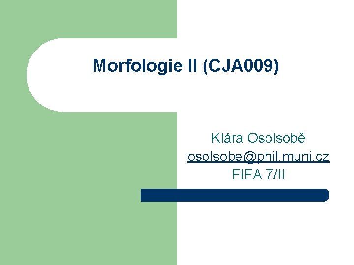 Morfologie II (CJA 009) Klára Osolsobě osolsobe@phil. muni. cz FIFA 7/II 