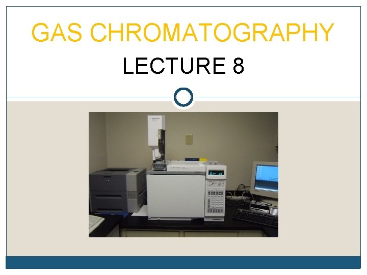 GAS CHROMATOGRAPHY LECTURE 8 