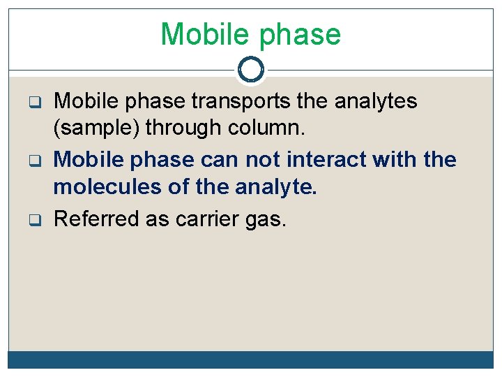 Mobile phase q q q Mobile phase transports the analytes (sample) through column. Mobile