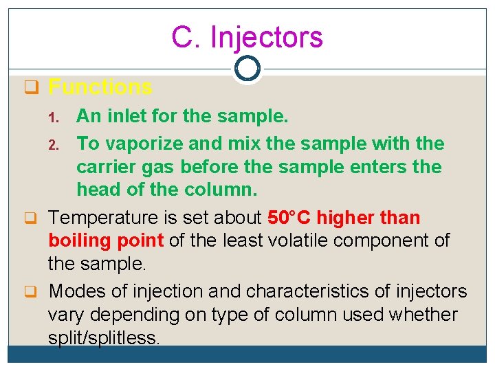 C. Injectors q Functions 1. An inlet for the sample. 2. To vaporize and