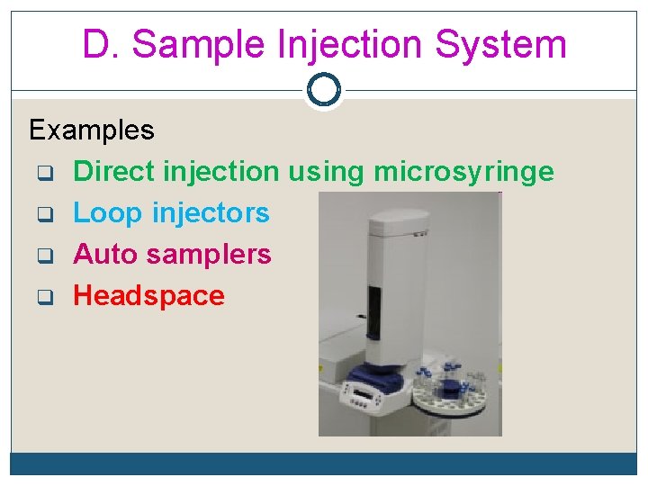 D. Sample Injection System Examples q Direct injection using microsyringe q Loop injectors q