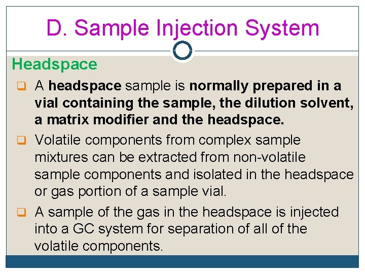 D. Sample Injection System Headspace q A headspace sample is normally prepared in a