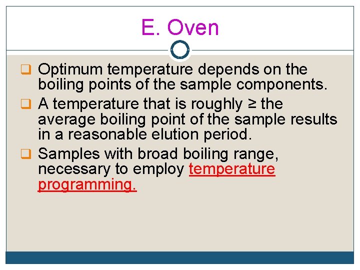 E. Oven q Optimum temperature depends on the boiling points of the sample components.