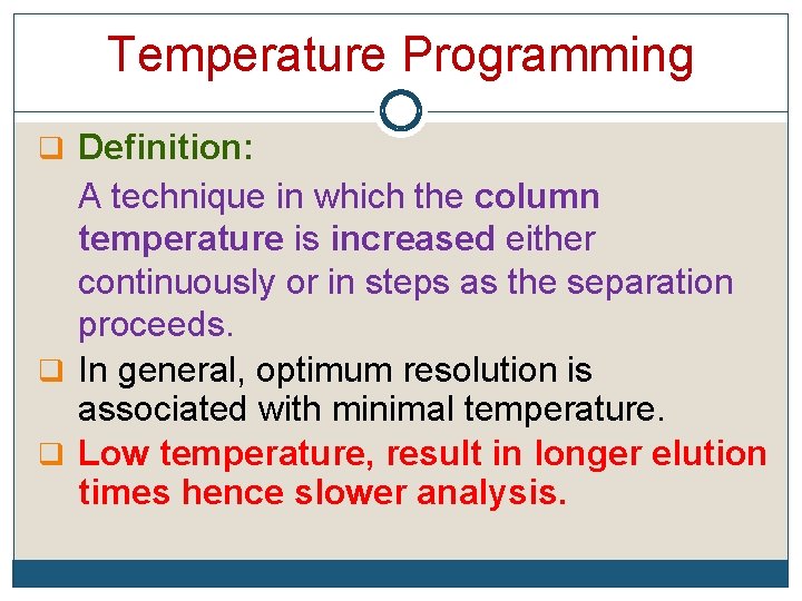 Temperature Programming q Definition: A technique in which the column temperature is increased either