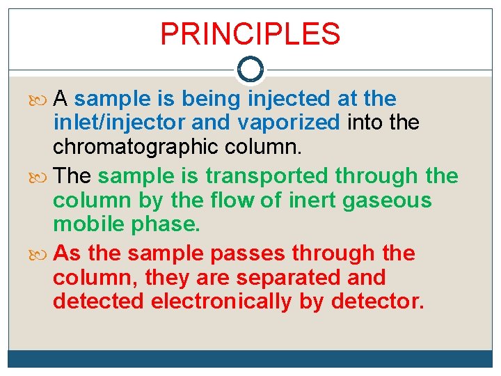 PRINCIPLES A sample is being injected at the inlet/injector and vaporized into the chromatographic