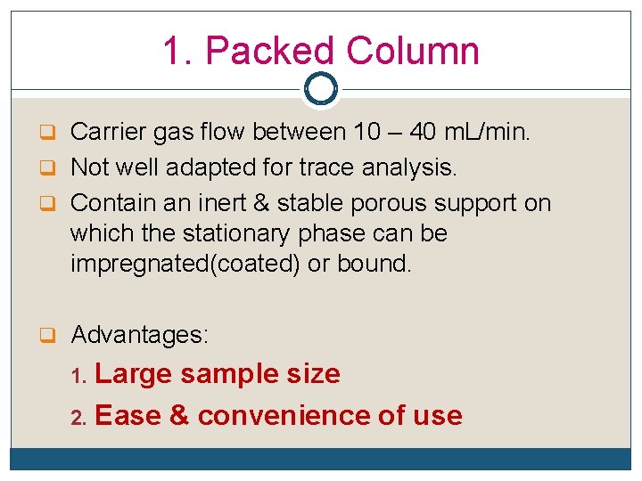 1. Packed Column q Carrier gas flow between 10 – 40 m. L/min. q