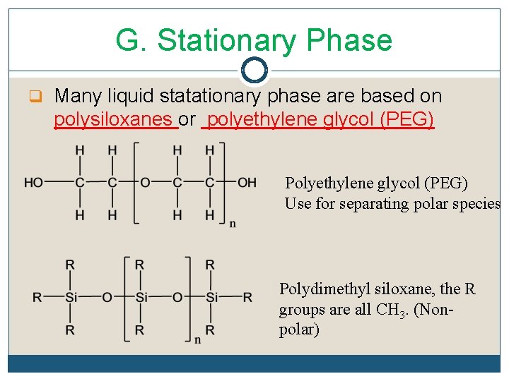 G. Stationary Phase q Many liquid statationary phase are based on polysiloxanes or polyethylene