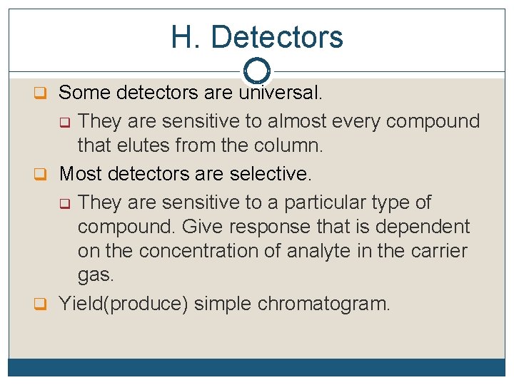 H. Detectors q Some detectors are universal. They are sensitive to almost every compound