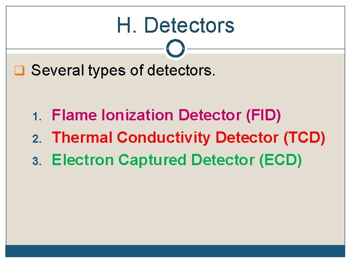 H. Detectors q Several types of detectors. 1. 2. 3. Flame Ionization Detector (FID)