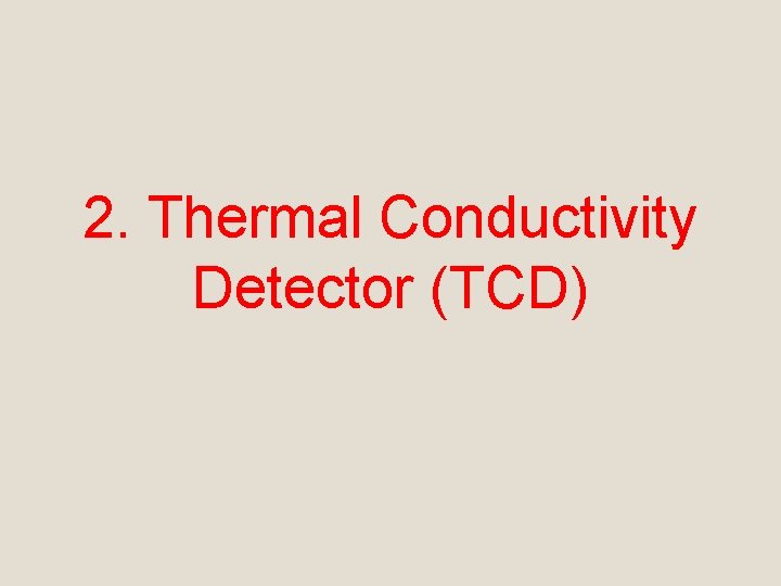 2. Thermal Conductivity Detector (TCD) 