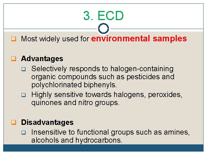 3. ECD q Most widely used for environmental samples q Advantages q q Selectively